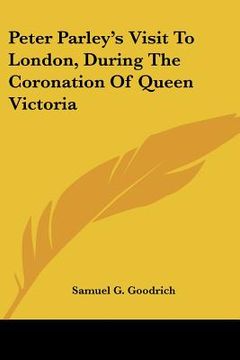 portada peter parley's visit to london, during the coronation of queen victoria (en Inglés)