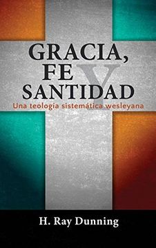 portada Gracia, Fe y Santidad: Una teología sistemática wesleyana (in Spanish)