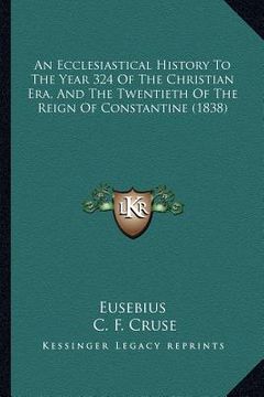 portada an ecclesiastical history to the year 324 of the christian era, and the twentieth of the reign of constantine (1838) (en Inglés)