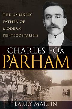 portada Charles fox Parham: The Unlikely Father of Modern Pentecostalism (in English)
