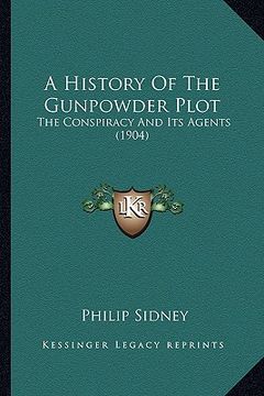 portada a history of the gunpowder plot a history of the gunpowder plot: the conspiracy and its agents (1904) the conspiracy and its agents (1904) (in English)