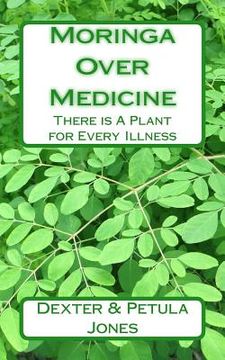 portada Moringa Over Medicine: There Is a Plant for Every Illness (en Inglés)