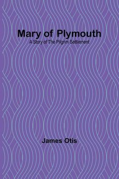 portada Mary of Plymouth: A Story of the Pilgrim Settlement (en Inglés)