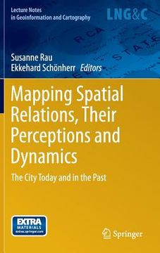 portada Mapping Spatial Relations, Their Perceptions and Dynamics: The City Today and in the Past