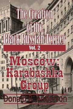 portada The Creation of the Black Russian Terrier: Moscow Karabashka Group (in English)