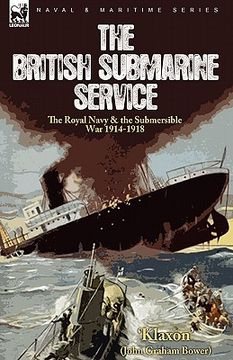 portada the british submarine service: the royal navy & the submersible war 1914-1918 (en Inglés)