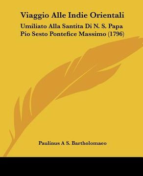 portada Viaggio Alle Indie Orientali: Umiliato Alla Santita Di N. S. Papa Pio Sesto Pontefice Massimo (1796) (en Italiano)