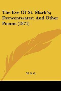 portada the eve of st. mark's; derwentwater; and other poems (1871) (en Inglés)