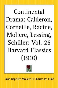 portada continental drama: calderon, corneille, racine, moliere, lessing, schiller: part 26 harvard classics (en Inglés)