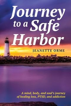 portada Journey to a Safe Harbor: A mind, body and soul's journey of healing loss, PTSD and addiction (en Inglés)