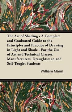 portada the art of shading - a complete and graduated guide to the principles and practice of drawing in light and shade - for the use of art and technical cl (in English)
