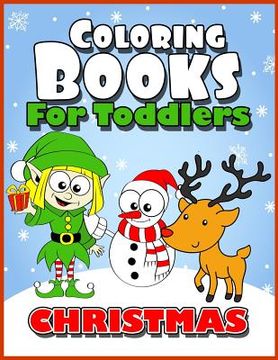 portada Coloring Books for Toddlers: Christmas Coloring Books for Kids Age 1-3, 2-4, 3-5, Boys or Girls, Fun Early Childhood Children, Preschool Prep Activ 