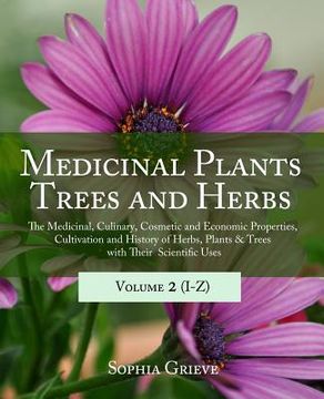 portada Medicinal Plants, Trees and Herbs (Vol. 2): The Medicinal, Culinary, Cosmetic and Economic Properties, Cultivation and History of Herbs, Plants & Tree 