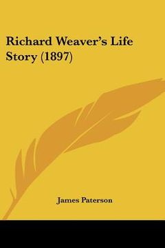 portada richard weaver's life story (1897) (en Inglés)