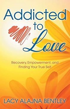 portada Addicted to Love: Recovery, Empowerment and Finding Your True Self (en Inglés)