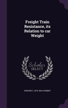portada Freight Train Resistance, its Relation to car Weight (en Inglés)