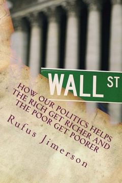 portada How Our Politics Helps the Rich Get Richer and the Poor Get Poorer: The Normalcy of Corporate  Welfare, Elitism and Plutocratic Entitlement