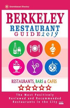 portada Berkeley Restaurant Guide 2019: Best Rated Restaurants in Berkeley, California - 500 Restaurants, Bars and Cafés recommended for Visitors, 2019 (en Inglés)
