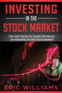 portada Investing in the Stock Market: Tips and Tricks to Learn the Realm of Investing in the Stock Market (en Inglés)