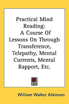 portada practical mind reading: a course of lessons on through transference, telepathy, mental currents, mental rapport, etc. (en Inglés)