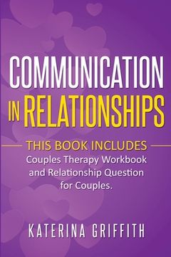 portada Communication in Relationships: This Book Includes: (Couples Therapy Workbook) and (Relationship Question For Couples) (en Inglés)