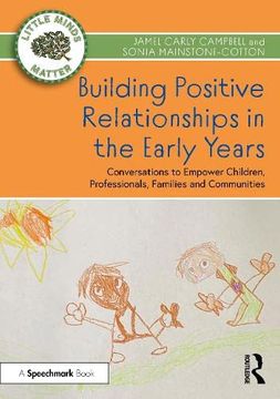 portada Building Positive Relationships in the Early Years: Conversations to Empower Children, Professionals, Families and Communities (Little Minds Matter) (en Inglés)