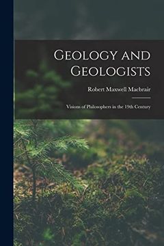 Geology and Geologists: Visions of Philosophers in the 19Th Century (en Inglés)
