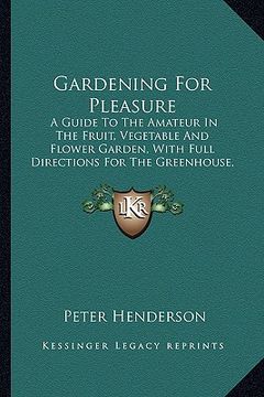 portada gardening for pleasure: a guide to the amateur in the fruit, vegetable and flower gaa guide to the amateur in the fruit, vegetable and flower