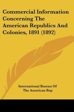 portada commercial information concerning the american republics and colonies, 1891 (1892) (en Inglés)