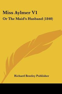 portada miss aylmer v1: or the maid's husband (1840) (en Inglés)