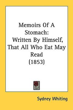 portada memoirs of a stomach: written by himself, that all who eat may read (1853) (en Inglés)