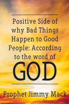 portada Positive Side of Why Bad Things Happen to Good People: According to the Word of God Volume 1