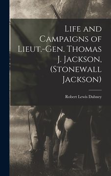 portada Life and Campaigns of Lieut.-Gen. Thomas J. Jackson, (Stonewall Jackson)