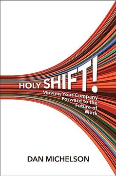 portada Holy Shift! Moving Your Company Forward to the Future of Work (en Inglés)