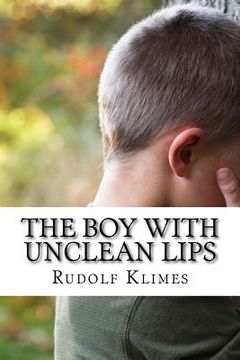 portada The Boy with Unclean Lips: How to Speak Wisely (en Inglés)