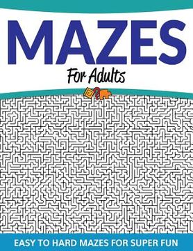 portada Mazes For Adults: Easy to Hard Mazes For Super Fun