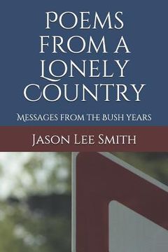 portada Poems from a Lonely Country: Messages from the Bush Years (en Inglés)