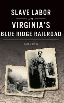 portada Slave Labor on Virginia's Blue Ridge Railroad (en Inglés)