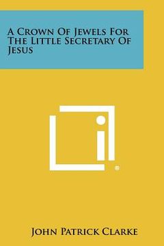 portada a crown of jewels for the little secretary of jesus (en Inglés)