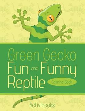 portada Green Gecko Fun and Funny Reptile Coloring Book (en Inglés)