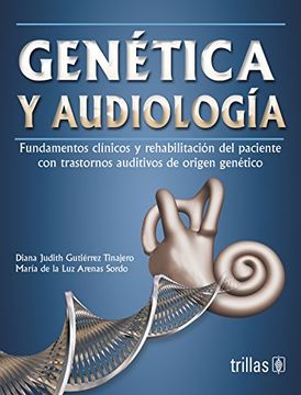 portada Genetica y Audiologia. Fundamentos Clinicos y Rehabilitacion del Paciente con Trastornos Auditivos de Origen Genetico.