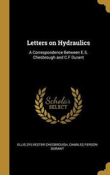 portada Letters on Hydraulics: A Correspondence Between E.S. Chesbrough and C.F Durant (in English)