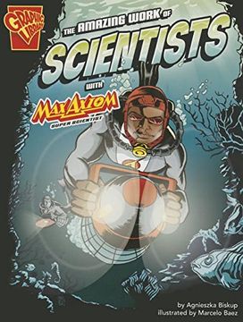 portada The Amazing Work of Scientists with Max Axiom, Super Scientist (Graphic Science and Engineering in Action)