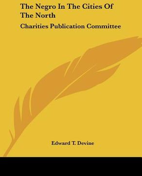 portada the negro in the cities of the north: charities publication committee (en Inglés)