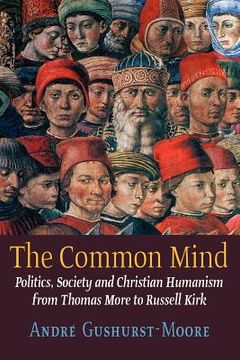 portada the common mind: politics, society and christian humanism from thomas more to russell kirk (en Inglés)