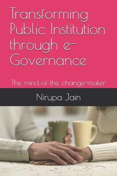 portada Transforming Public Institution Through E-Governance: The Mind of the Change-Maker (en Inglés)