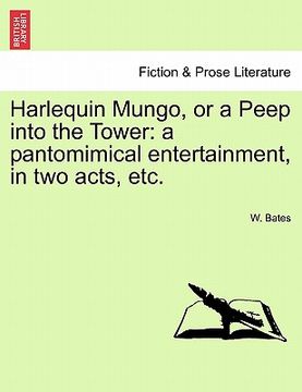 portada harlequin mungo, or a peep into the tower: a pantomimical entertainment, in two acts, etc. (in English)