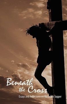 portada beneath the cross: essays and reflections on the lord's supper (in English)
