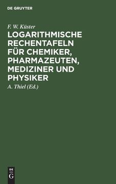 portada Logarithmische Rechentafeln fã â¼r Chemiker, Pharmazeuten, Mediziner und Physiker (German Edition) [Hardcover ] (en Alemán)