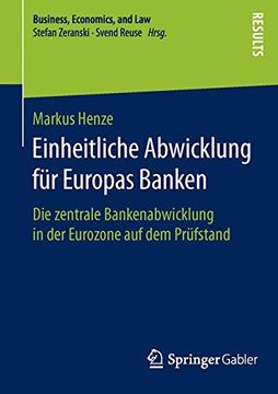 portada Einheitliche Abwicklung für Europas Banken: Die Zentrale Bankenabwicklung in der Eurozone auf dem Prüfstand (Business, Economics, and Law) (in German)